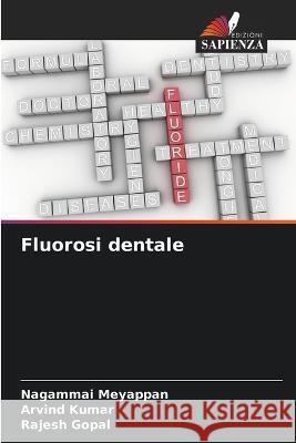 Fluorosi dentale Nagammai Meyappan Arvind Kumar Rajesh Gopal 9786205790786 Edizioni Sapienza