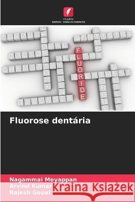 Fluorose dentaria Nagammai Meyappan Arvind Kumar Rajesh Gopal 9786205790809 Edicoes Nosso Conhecimento