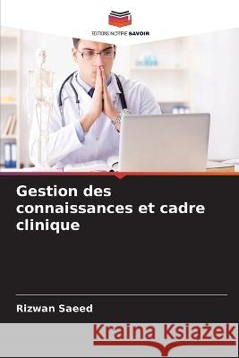 Gestion des connaissances et cadre clinique Rizwan Saeed   9786205790878