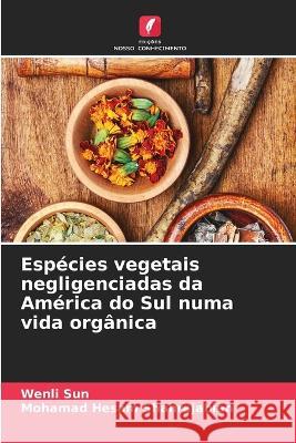 Especies vegetais negligenciadas da America do Sul numa vida organica Wenli Sun Mohamad Hesam Shahrajabian  9786205791264 Edicoes Nosso Conhecimento