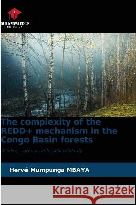 The complexity of the REDD+ mechanism in the Congo Basin forests Herve Mumpunga Mbaya   9786205791417 Our Knowledge Publishing