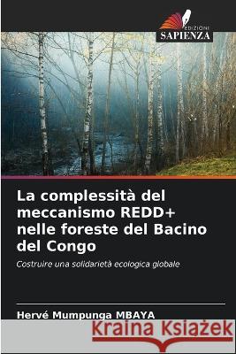 La complessita del meccanismo REDD+ nelle foreste del Bacino del Congo Herve Mumpunga Mbaya   9786205791448 Edizioni Sapienza