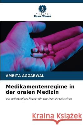 Medikamentenregime in der oralen Medizin Amrita Aggarwal   9786205791523
