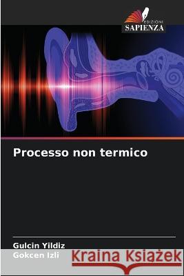 Processo non termico Gulcin Yildiz Gokcen Izli  9786205792179 Edizioni Sapienza