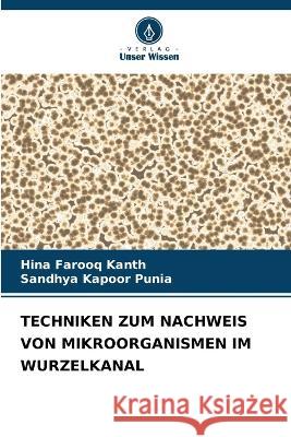 Techniken Zum Nachweis Von Mikroorganismen Im Wurzelkanal Hina Farooq Kanth Sandhya Kapoor Punia  9786205793350 Verlag Unser Wissen