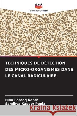 Techniques de Detection Des Micro-Organismes Dans Le Canal Radiculaire Hina Farooq Kanth Sandhya Kapoor Punia  9786205793398 Editions Notre Savoir