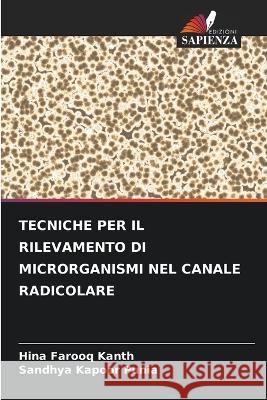 Tecniche Per Il Rilevamento Di Microrganismi Nel Canale Radicolare Hina Farooq Kanth Sandhya Kapoor Punia  9786205793404 Edizioni Sapienza