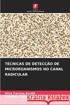 Tecnicas de Deteccao de Microrganismos No Canal Radicular Hina Farooq Kanth Sandhya Kapoor Punia  9786205793411 Edicoes Nosso Conhecimento