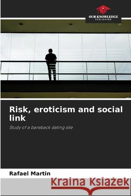 Risk, eroticism and social link Rafael Martin   9786205793589 Our Knowledge Publishing
