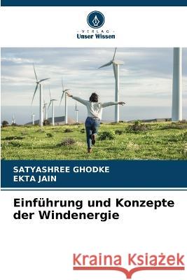Einfuhrung und Konzepte der Windenergie Satyashree Ghodke Ekta Jain  9786205793770 Verlag Unser Wissen
