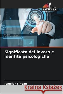 Significato del lavoro e identita psicologiche Jennifer Bineau   9786205793930 Edizioni Sapienza