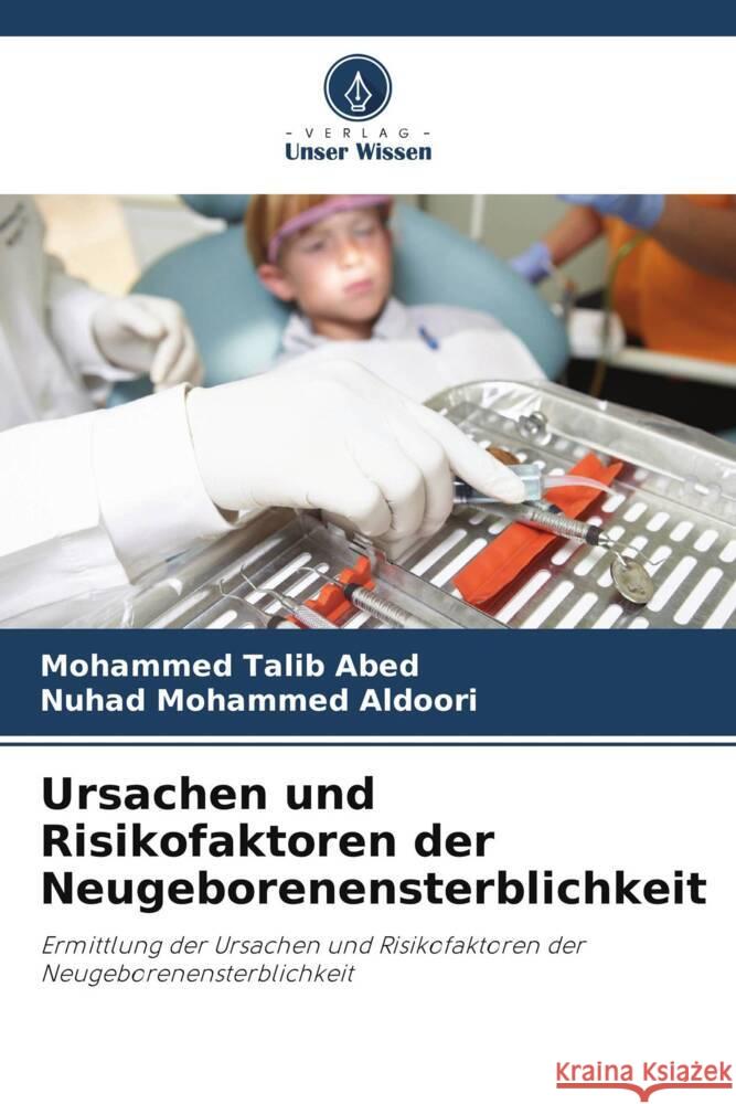 Ursachen und Risikofaktoren der Neugeborenensterblichkeit Talib Abed, Mohammed, Mohammed Aldoori, Nuhad 9786205794579