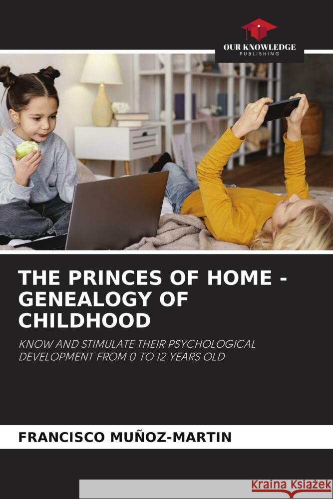 THE PRINCES OF HOME - GENEALOGY OF CHILDHOOD Muñoz-Martin, Francisco 9786205794760