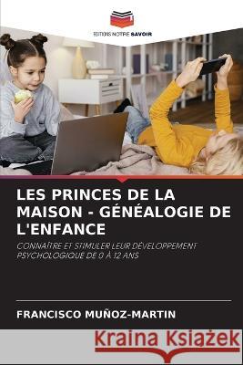 Les Princes de la Maison - Genealogie de l'Enfance Francisco Munoz-Martin   9786205794777 Editions Notre Savoir