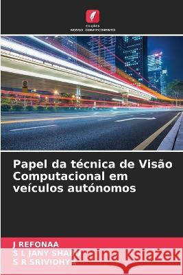 Papel da tecnica de Visao Computacional em veiculos autonomos J Refonaa S L Jany Shabu S R Srividhya 9786205795156 Edicoes Nosso Conhecimento