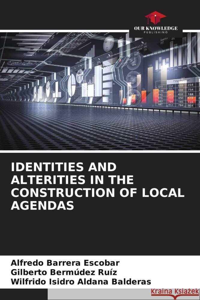 IDENTITIES AND ALTERITIES IN THE CONSTRUCTION OF LOCAL AGENDAS Barrera Escobar, Alfredo, Bermúdez Ruíz, Gilberto, Aldana Balderas, Wilfrido Isidro 9786205795309