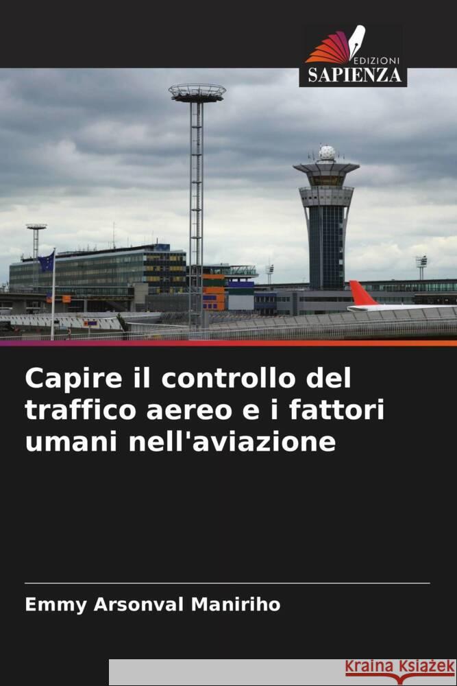 Capire il controllo del traffico aereo e i fattori umani nell'aviazione Maniriho, Emmy Arsonval, Ndayizera, Dieudonné 9786205795385