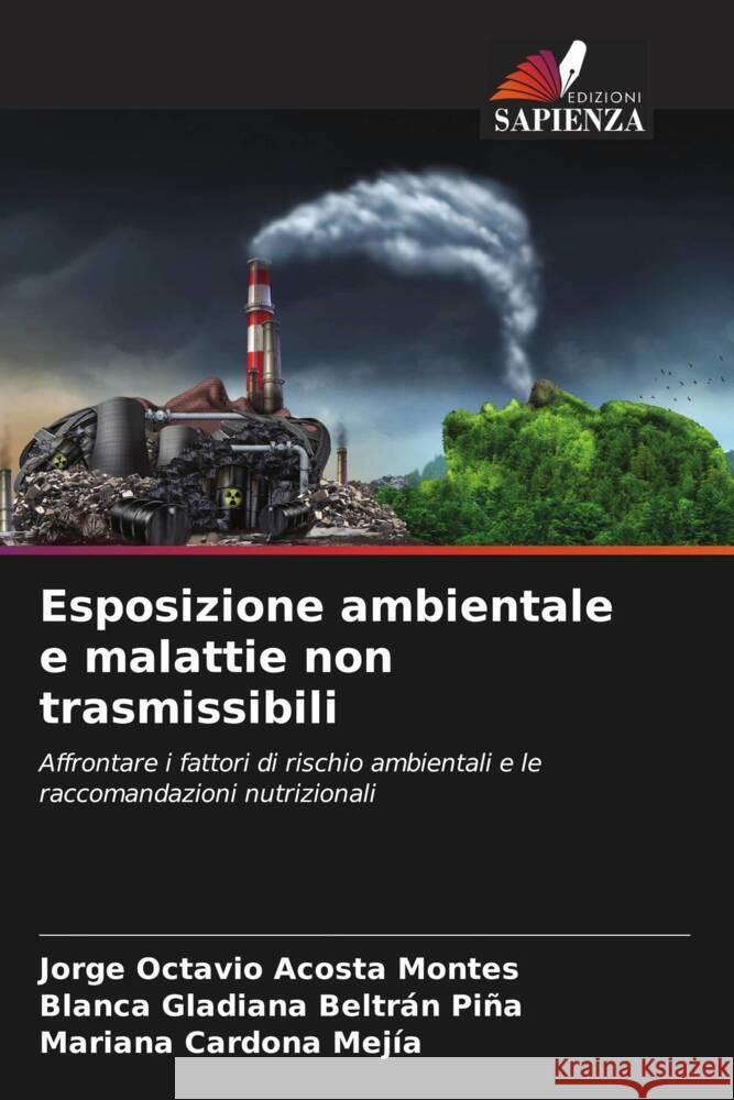 Esposizione ambientale e malattie non trasmissibili Acosta Montes, Jorge Octavio, Beltrán Piña, Blanca Gladiana, Cardona Mejía, Mariana 9786205795767 Edizioni Sapienza