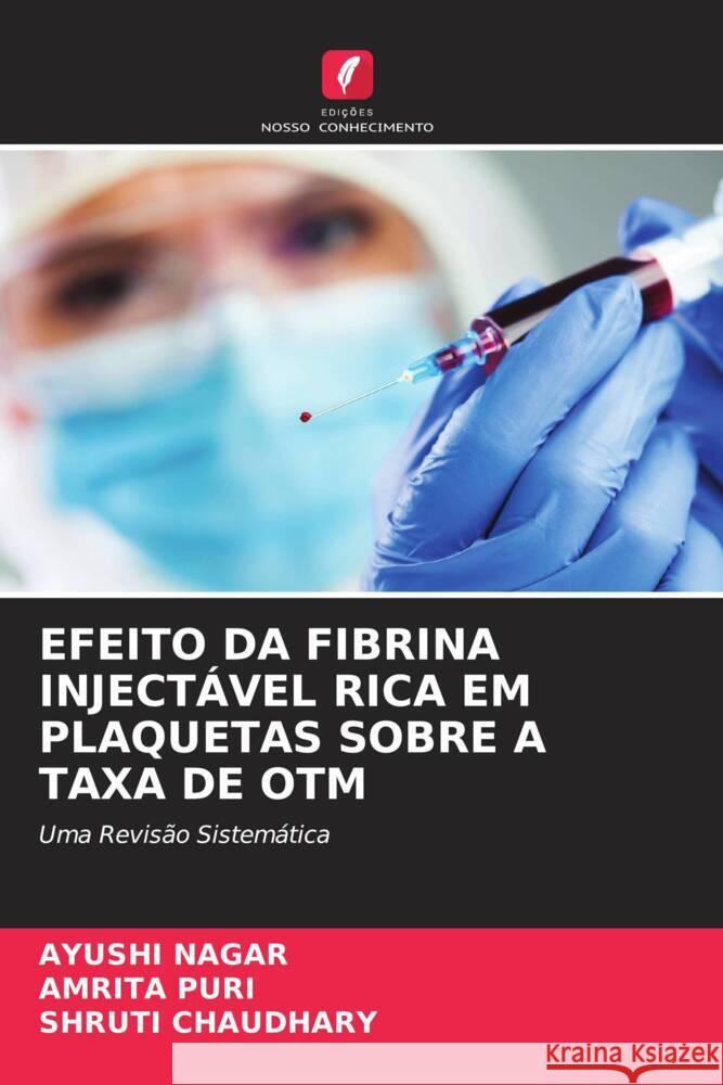 Efeito Da Fibrina Injectavel Rica Em Plaquetas Sobre a Taxa de Otm Ayushi Nagar Amrita Puri Shruti Chaudhary 9786205795781 Edicoes Nosso Conhecimento