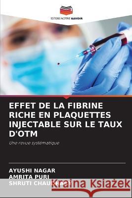 Effet de la Fibrine Riche En Plaquettes Injectable Sur Le Taux d'Otm Ayushi Nagar Amrita Puri Shruti Chaudhary 9786205795804