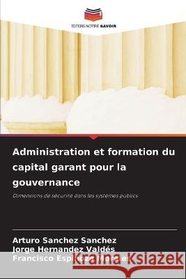 Administration et formation du capital garant pour la gouvernance Arturo Sanchez Sanchez Jorge Hernandez Valdes Francisco Espinoza Morales 9786205795897 Editions Notre Savoir