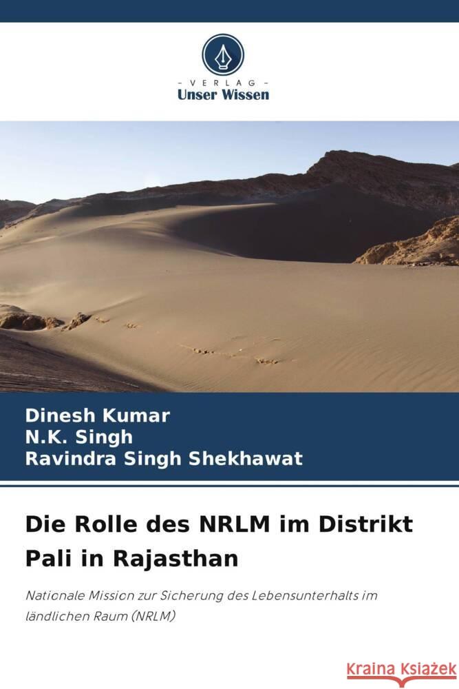 Die Rolle des NRLM im Distrikt Pali in Rajasthan Kumar, Dinesh, Singh, N.K., Shekhawat, Ravindra Singh 9786205796788