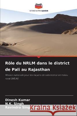 Role du NRLM dans le district de Pali au Rajasthan Dinesh Kumar N K Singh Ravindra Singh Shekhawat 9786205797044