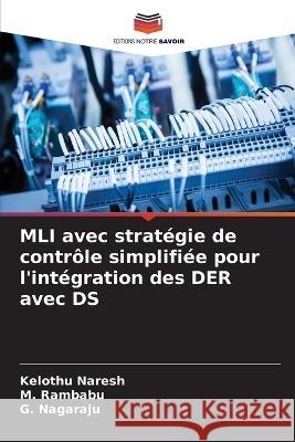 MLI avec strat?gie de contr?le simplifi?e pour l\'int?gration des DER avec DS Kelothu Naresh M. Rambabu G. Nagaraju 9786205797549 Editions Notre Savoir