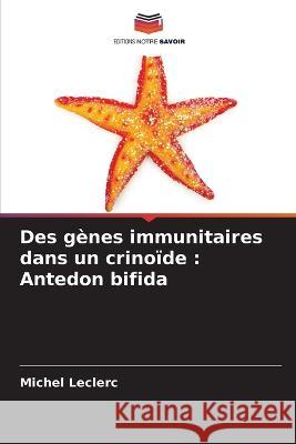 Des g?nes immunitaires dans un crino?de: Antedon bifida Michel Leclerc 9786205797679