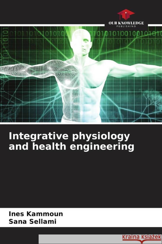 Integrative physiology and health engineering Kammoun, Ines, Sellami, Sana 9786205797815