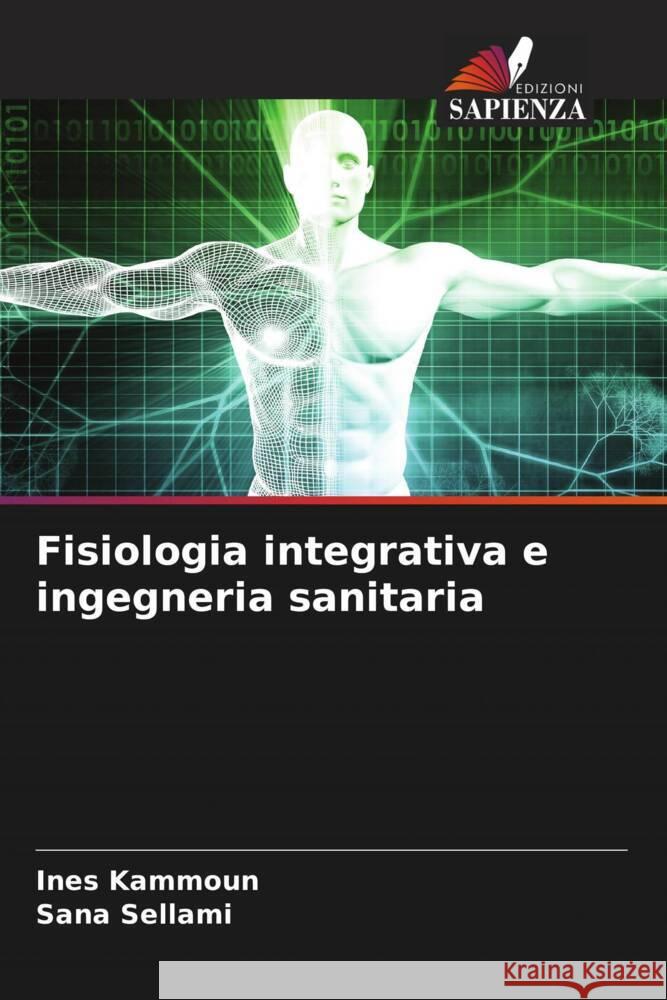 Fisiologia integrativa e ingegneria sanitaria Kammoun, Ines, Sellami, Sana 9786205797839 Edizioni Sapienza