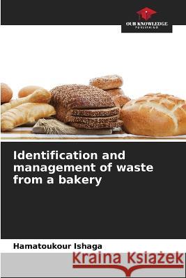 Identification and management of waste from a bakery Hamatoukour Ishaga   9786205798195 Our Knowledge Publishing