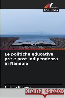 Le politiche educative pre e post indipendenza in Namibia Anthony Muganza   9786205798874 Edizioni Sapienza