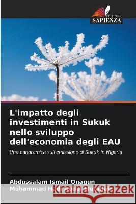 L'impatto degli investimenti in Sukuk nello sviluppo dell'economia degli EAU Abdussalam Ismail Onagun Muhammad Hadi Abdul Mutallab  9786205799772 Edizioni Sapienza