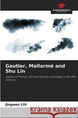 Gautier, Mallarme and Shu Lin Jingwen Liu   9786205800256