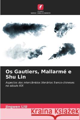 Os Gautiers, Mallarme e Shu Lin Jingwen Liu   9786205800287