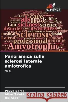 Panoramica sulla sclerosi laterale amiotrofica Pouya Saraei Athar Talebi Ilia Asadi 9786205800393 Edizioni Sapienza