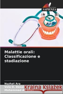 Malattie orali: Classificazione e stadiazione Nuzhat Ara Vela D Desai Mohammad Ali Bhat 9786205801468