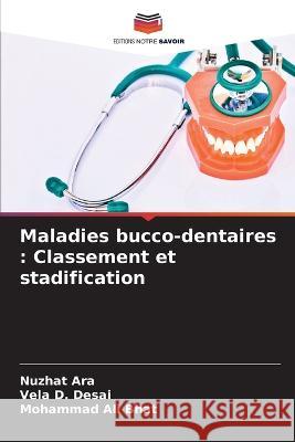 Maladies bucco-dentaires: Classement et stadification Nuzhat Ara Vela D Desai Mohammad Ali Bhat 9786205801475