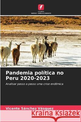 Pandemia politica no Peru 2020-2023 Vicente Sanchez Vasquez   9786205802212 Edicoes Nosso Conhecimento