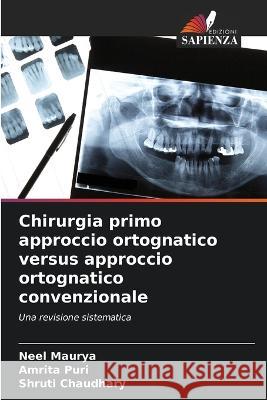 Chirurgia primo approccio ortognatico versus approccio ortognatico convenzionale Neel Maurya Amrita Puri Shruti Chaudhary 9786205802403 Edizioni Sapienza