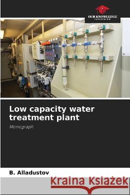 Low capacity water treatment plant B Alladustov   9786205803974 Our Knowledge Publishing