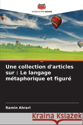 Une collection d'articles sur: Le langage metaphorique et figure Ramin Ahrari   9786205804148