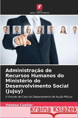 Administracao de Recursos Humanos do Ministerio do Desenvolvimento Social (Jujuy) Vanesa Cuellar   9786205804186