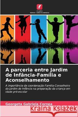 A parceria entre Jardim de Infancia-Familia e Aconselhamento Georgeta Gabriela Cornea   9786205804339