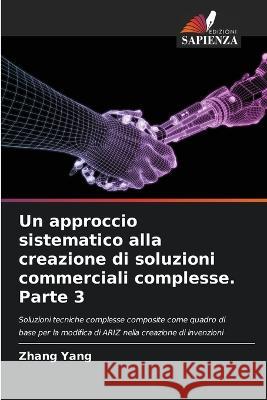 Un approccio sistematico alla creazione di soluzioni commerciali complesse. Parte 3 Zhang Yang 9786205804612