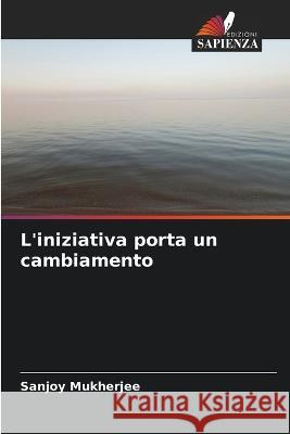 L'iniziativa porta un cambiamento Sanjoy Mukherjee   9786205804681