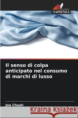 Il senso di colpa anticipato nel consumo di marchi di lusso Joe Chuah   9786205804841