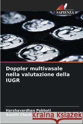 Doppler multivasale nella valutazione della IUGR Harshavardhan Pobbati Swathi Chouty  9786205805022 Edizioni Sapienza