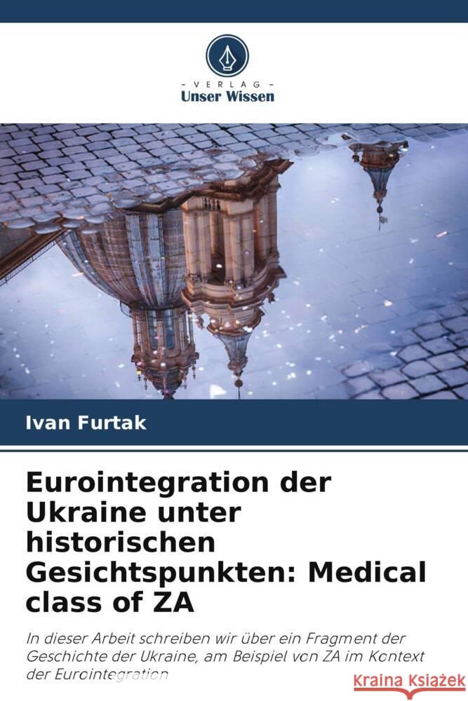 Eurointegration der Ukraine unter historischen Gesichtspunkten:  edical class of ZA Furtak, Ivan 9786205805046